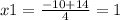 x1 = \frac{ - 10 + 14}{4} = 1