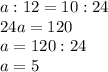 a:12=10:24\\24a=120\\a=120:24\\a=5