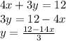 4x+ 3y = 12\\3y= 12 - 4x\\y = \frac{12-14x}{3}