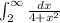 \int^{\infty}_2\frac{dx}{4+x^2}