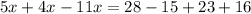 5x + 4x -11x= 28 - 15 +23+16