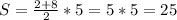 S=\frac{2+8}{2} *5=5*5=25