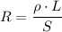 R = \dfrac{\rho\cdot L}S