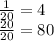 \frac{1}{20} = 4 \\ \frac{20}{20} = 80