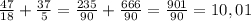 \frac{47}{18} + \frac{37}{5} = \frac{235}{90} + \frac{666}{90} = \frac{901}{90} = 10,01