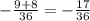 -\frac{9+8}{36} = -\frac{17}{36}