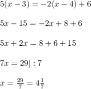 5(x-3)=-2(x-4)+6\\\\5x-15=-2x+8+6\\\\5x+2x=8+6+15\\\\7x=29 |:7\\\\x=\frac{29}{7} =4\frac{1}{7}