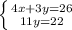 \left \{ {{4x+3y=26} \atop {11y=22}} \right.