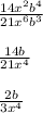 \frac{14x^{2}b^{4}}{21x^{6}b^{3}}\\ \\ \frac{14b}{21x^{4}}\\ \\ \frac{2b}{3x^{4}}