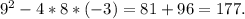 9^{2} - 4*8*(-3) = 81 + 96 = 177.