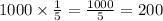 1000 \times \frac{1}{5 } = \frac{1000}{5} = 200