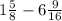 1\frac{5}{8} - 6\frac{9}{16}