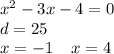 x {}^{2} - 3x - 4 = 0 \\ d = 25 \\ x = - 1 \: \: \: \: \: x = 4 \\