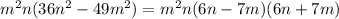 m^{2} n(36n^{2} -49m^{2} ) = m^{2} n(6n-7m)(6n+7m)