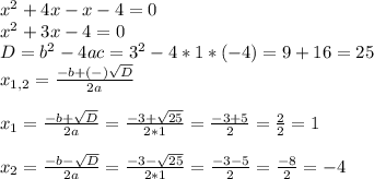 x^{2} +4x-x-4=0\\x^{2}+ 3x-4=0\\D=b^{2} -4ac=3^{2} -4*1*(-4)=9+16=25\\x_{1,2} =\frac{-b+(-)\sqrt{D} }{2a} \\\\x_{1} =\frac{-b+\sqrt{D} }{2a} =\frac{-3+\sqrt{25} }{2*1} =\frac{-3+5}{2} =\frac{2}{2} =1\\\\x_{2} =\frac{-b-\sqrt{D} }{2a} =\frac{-3-\sqrt{25} }{2*1} =\frac{-3-5}{2} =\frac{-8}{2} =-4