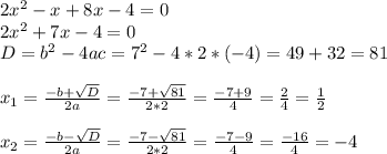 2x^{2} -x+8x-4=0\\2x^{2}+7x-4=0\\D=b^{2} -4ac=7^{2}-4*2*(-4)=49+32=81\\\\x_{1} =\frac{-b+\sqrt{D} }{2a} =\frac{-7+\sqrt{81} }{2*2} =\frac{-7+9}{4} =\frac{2}{4} =\frac{1}{2} \\\\x_{2} =\frac{-b-\sqrt{D} }{2a} =\frac{-7-\sqrt{81} }{2*2} =\frac{-7-9}{4} =\frac{-16}{4} =-4