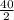 \frac{40}{2}