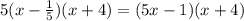 5(x-\frac{1}{5} )(x+4)=(5x-1)(x+4)