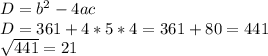 D=b^{2} -4ac\\D=361+4*5*4=361+80=441\\\sqrt{441} =21