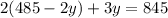 2(485 - 2y) + 3y = 845