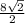 \frac{8\sqrt{2} }{2}