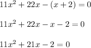 11x^2 + 22x -(x+2)=0 \\ \\ 11x^2+22x-x-2=0 \\ \\ 11x^2+21x-2=0