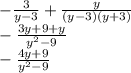 -\frac{3}{y-3}+\frac{y}{(y-3)(y+3)}\\-\frac{3y+9+y}{y^{2}-9 }\\-\frac{4y+9}{y^{2}-9 }