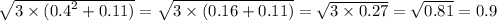 \sqrt{3 \times ( {0.4}^{2} + 0.11)} = \sqrt{3 \times (0.16 + 0.11)} = \sqrt{3 \times 0.27} = \sqrt{0.81} = 0.9