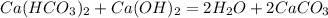 Ca(HCO_3)_2+Ca(OH)_2 =2H_2O+2CaCO_3