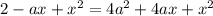 2-ax+x^{2} =4a^{2}+4ax+x^{2}