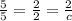 \frac{5}{5} = \frac{2}{2} = \frac{2}{c}