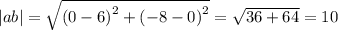 |ab| = \sqrt{ {(0 - 6)}^{2} + {( - 8 - 0)}^{2} } = \sqrt{36 + 64} = 10