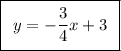 \boxed {\bigg \:\: y=-\frac{3}{4}x +3 \:\:}