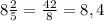 8\frac{2}{5}=\frac{42}{8}=8,4