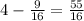 4-\frac{9}{16}=\frac{55}{16}