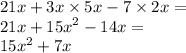 21x + 3x \times 5x - 7 \times 2x = \\ 21x + {15x}^{2} - 14x = \\ {15x}^{2} + 7x