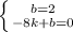 \left \{ {{b=2} \atop {-8k+b=0}} \right.