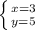 \left \{ {{x = 3} \atop {y = 5}} \right.