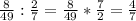 \frac{8}{49} :\frac{2}{7} =\frac{8}{49} *\frac{7}{2} =\frac{4}{7}