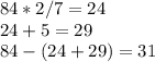 84 * 2/7 =24\\24+5=29\\84-(24+29)=31