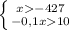 \left \{ {{x-427} \atop {-0,1x10}} \right.