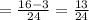 = \frac{16 - 3}{24} = \frac{13}{24}