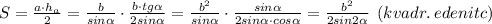 S = \frac{a\cdot h_a}{2} = \frac{b}{sin\alpha } \cdot \frac{b\cdot tg\alpha}{2sin\alpha } = \frac{b^2}{sin\alpha } \cdot \frac{sin\alpha }{2sin\alpha\cdot cos\alpha } =\frac{b^2}{2sin2\alpha } \:\: (kvadr.\:edenitc)