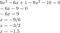 9x^{2} -6x+1-9x^{2} -10=0\\-6x-9=0\\-6x=9\\x=-9/6\\x=-3/2\\x=-1.5