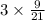 3 \times \frac{9}{21}