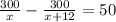 \frac{300}{x} - \frac{300}{x+12} = 50