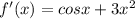 f'(x)= cosx+3x^{2}