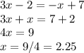 3x-2=-x+7\\3x+x=7+2\\4x=9\\x=9/4=2.25