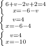 \left \{ {{6+v-2v+2=4} \atop {x=-6-v}} \right. \\\left \{ {{v=4} \atop {x=-6-4}} \right. \\\left \{ {{v=4} \atop {x=-10}} \right.