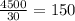 \frac{4500}{30} = 150